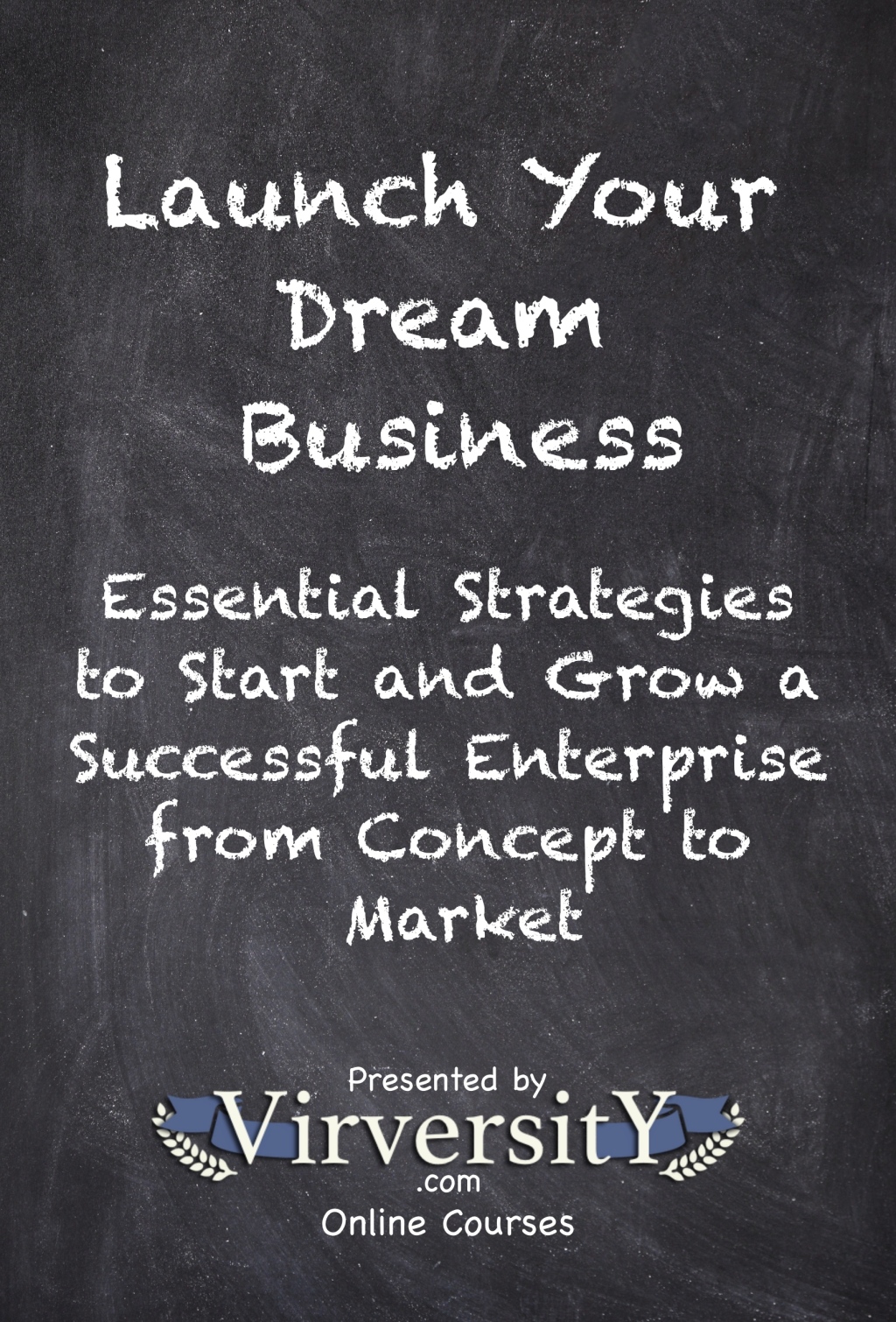 Launch Your Dream Business Essential Strategies to Start and Grow a Successful Enterprise from Concept to Market