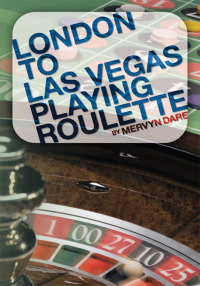 Omslagafbeelding: London to Las Vegas Playing Roulette 9781449091644
