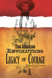 Cover image: The Mexican Revolution: Legacy of Courage 9781456809447