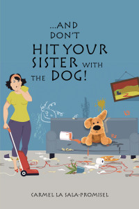 Imagen de portada: ...And Don't Hit Your Sister with the Dog! 9781456820701