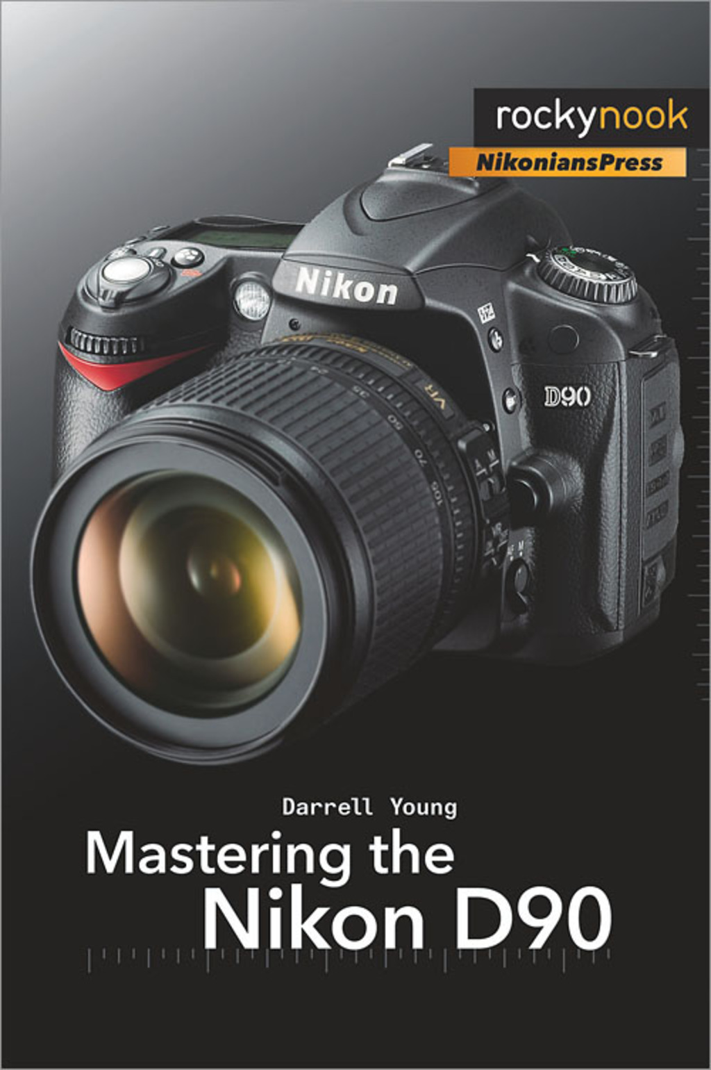 Mastering the Nikon D90 1st Edition