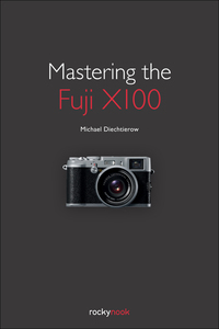 Cover image: Mastering the Fuji X100 1st edition 9781933952987