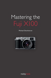 Imagen de portada: Mastering the Fuji X100 1st edition 9781933952987