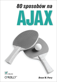 表紙画像: 80 sposobów na Ajax 1st edition 9788324605576