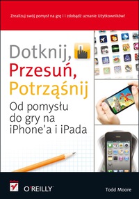 Imagen de portada: Dotknij, przesu?, potrz??nij. Od pomys?u do gry na iPhone'a i iPada 1st edition 9788324639656