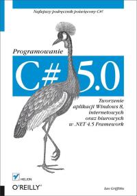 Omslagafbeelding: C# 5.0. Programowanie. Tworzenie aplikacji Windows 8, internetowych oraz biurowych w .NET 4.5 Framework 1st edition 9788324669844
