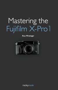 Immagine di copertina: Mastering the Fujifilm X-Pro 1 1st edition 9781937538149