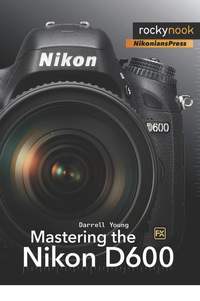Omslagafbeelding: Mastering the Nikon D600 1st edition 9781937538194