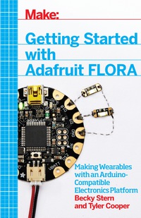 表紙画像: Getting Started with Adafruit FLORA 1st edition 9781457183225