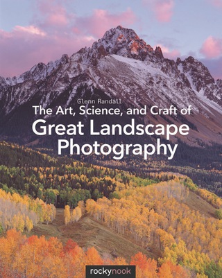 Imagen de portada: The Art, Science, and Craft of Great Landscape Photography 1st edition 9781937538477