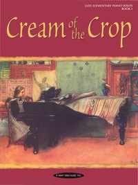 Cover image: Cream of the Crop, Book 1: For Late Elementary Piano 1st edition 9780874876598