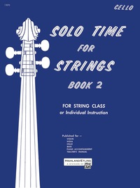 Cover image: Solo Time for Strings - Cello, Book 2: For String Class or Individual Instruction 1st edition 9780739013588