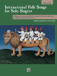 Cover image: International Folk Songs for Solo Singers (Medium High Voice): 12 Songs from Around the World Arranged for Solo Voice and Piano for Recitals, Concerts and Contests 1st edition 9780739019481