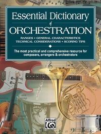 Cover image: Essential Dictionary of Orchestration: The Most Practical and Comprehensive Resource for Composers, Arrangers and Orchestrators 1st edition 9780739000212