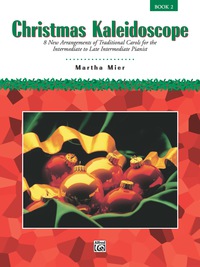 Cover image: Christmas Kaleidoscope, Book 2: 8 New Arrangements of Traditional Carols for the Intermediate to Late Intermediate Pianist 1st edition 9780739005637