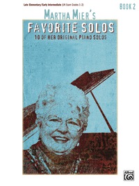 Cover image: Martha Mier's Favorite Solos, Book 2: 10 of Her Original Late Elementary to Early Intermediate Piano Solos 1st edition 9780739039328