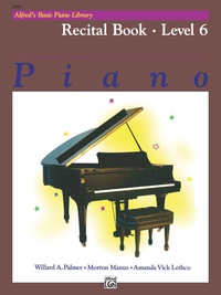 Cover image: Alfred's Basic Piano Library - Recital Book 6: Learn to Play with this Esteemed Piano Method 1st edition 9780739012895