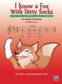 Cover image: I Know a Fox with Dirty Socks: 77 Very Easy, Very Little Songs for Beginning Violinists to Sing, to Play 1st edition 9780739041185