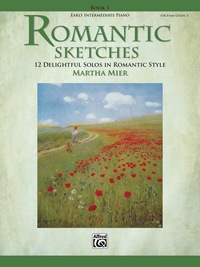 Cover image: Romantic Sketches, Book 1: 12 Delightful Solos in Romantic Style for Early Intermediate Piano 1st edition 9780739046340