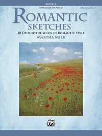 Cover image: Romantic Sketches, Book 2: 10 Delightful Intermediate Piano Solos in Romantic Style 1st edition 9780739046357