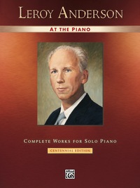 Cover image: Leroy Anderson at the Piano: Complete Works for Early Advanced Piano Solo-- Centennial Edition 1st edition 9780739046630