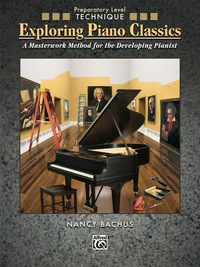 Cover image: Exploring Piano Classics - Technique, Preparatory Level: A Masterwork Method for the Developing Pianist 1st edition 9780739055526