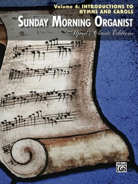 Cover image: Sunday Morning Organist, Volume 4, Introductions to Hymns and Carols: Late Intermediate to Early Advanced Organ Collection 1st edition 9780739065280