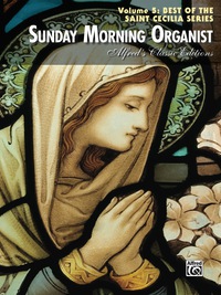 Cover image: Sunday Morning Organist, Volume 5, Best of the Saint Cecilia Series: Late Intermediate to Advanced Organ Collection 1st edition 9780739065297
