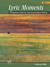 Cover image: Lyric Moments, Book 3: 6 Expressive Solos for Late Intermediate Pianists 1st edition 9780739068861