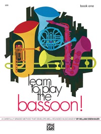 Cover image: Learn to Play the Bassoon! Book 1: A Carefully Graded Method That Develops Well-Rounded Musicianship 1st edition 9780739030325