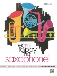 Cover image: Learn to Play Saxophone! Book 1: A Carefully Graded Method That Develops Well-Rounded Musicianship 1st edition 9780739027295