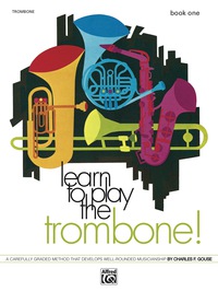 Cover image: Learn to Play Trombone! Book 1: A Carefully Graded Method That Develops Well-Rounded Musicianship 1st edition 9780739005521