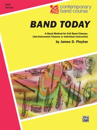 Cover image: Band Today, Part 1 for C Flute: A Band Method for Full Band Classes, Like-Instrument Classes or Individual Instruction 1st edition 9780769214856