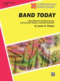 Cover image: Band Today, Part 1 for B-flat Trumpet (Cornet): A Band Method for Full Band Classes, Like-Instrument Classes or Individual Instruction 1st edition 9780769219493