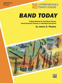 Cover image: Band Today, Part 3 for Baritone (T.C.): A Band Method for Full Band Classes, Like-Instrument Classes or Individual Instruction 1st edition 9780769226491