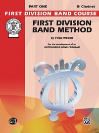 Cover image: First Division Band Method, Part 1 for B-flat Clarinet: For the Development of an Outstanding Band Program 1st edition 9780769287003