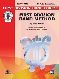 Cover image: First Division Band Method, Part 1 for E-flat Alto Saxophone: For the Development of an Outstanding Band Program 1st edition 9780757907197