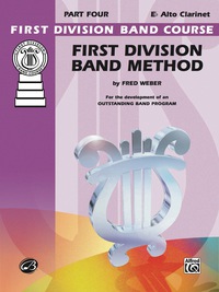 Cover image: First Division Band Method, Part 4 for E-Flat Alto Clarinet: For the Development of an Outstanding Band Program 1st edition 9780757991905