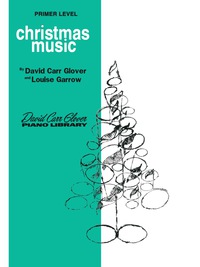 Cover image: Christmas Music, Primer: From the David Carr Glover Piano Library 1st edition 9780769237299