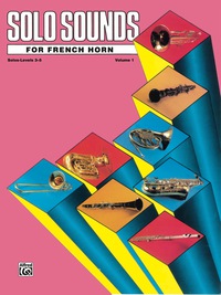 Cover image: Solo Sounds for French Horn, Volume 1, Levels 3-5: French Horn Part 1st edition 9780769221021