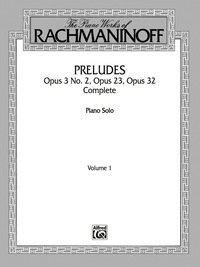 Cover image: The Piano Works of Rachmaninoff, Volume 1: Preludes, Op. 3 No. 2, Op. 23, Op. 32 (Complete): For Advanced Piano 1st edition 9780769229911