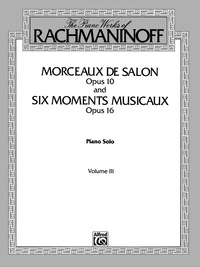Cover image: The Piano Works of Rachmaninoff, Volume 3: Morceaux de salon, Op. 10, and Six moments musicaux, Op. 16: For Advanced Piano 1st edition 9780769239743