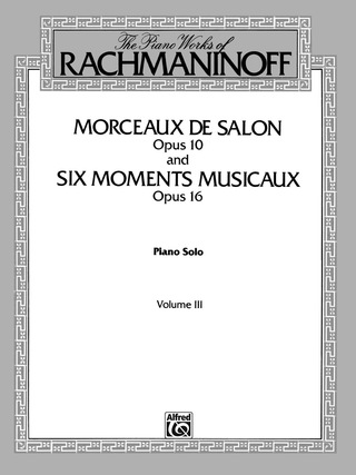 Cover image: The Piano Works of Rachmaninoff, Volume 3: Morceaux de salon, Op. 10, and Six moments musicaux, Op. 16: For Advanced Piano 1st edition 9780769239743