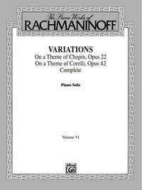Cover image: The Piano Works of Rachmaninoff, Volume VI: Variations on a Theme of Chopin, Op. 22, and Variations on a Theme of Corelli, Op. 42: For Advanced Piano 1st edition 9780769239729