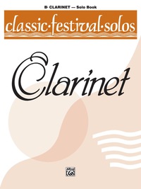 Cover image: Classic Festival Solos - B-flat Clarinet, Volume 1: B-flat Clarinet Part 1st edition 9780769217628