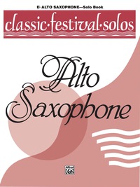 Cover image: Classic Festival Solos - E-flat Alto Saxophone, Volume 1: E-flat Alto Saxophone Part 1st edition 9780769217703