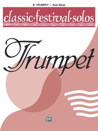 Cover image: Classic Festival Solos - B-flat Trumpet, Volume 1: B-flat Trumpet Part 1st edition 9780769234519