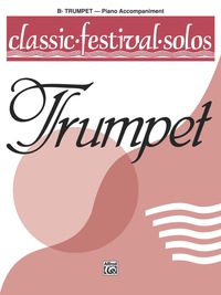 Cover image: Classic Festival Solos - B-flat Trumpet, Volume 1: Piano Accompaniment 1st edition 9780769257686