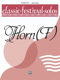 Cover image: Classic Festival Solos - Horn in F, Volume 1: Horn in F Part 1st edition 9780769217598