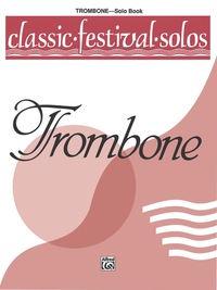 Cover image: Classic Festival Solos - Trombone, Volume 1: Trombone Part 1st edition 9780769239842